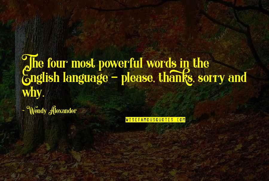 English Only Please Best Quotes By Wendy Alexander: The four most powerful words in the English