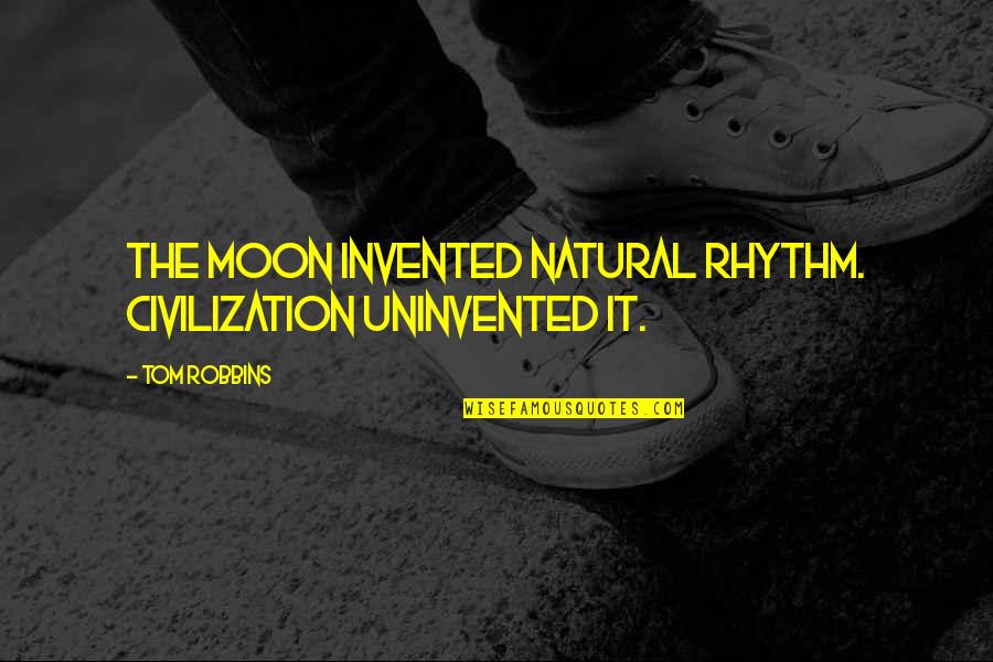 English Patriotic Tattoo Quotes By Tom Robbins: The moon invented natural rhythm. Civilization uninvented it.