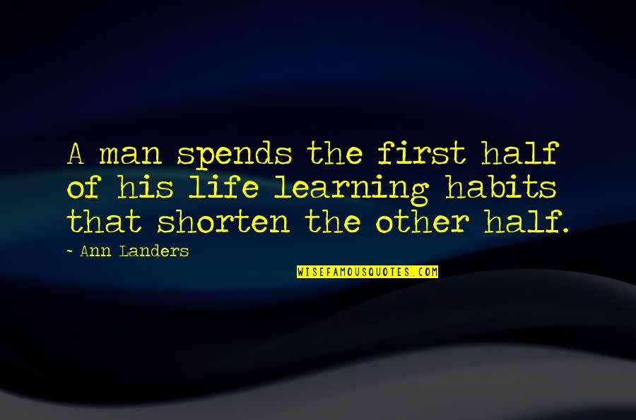 English Pen Quotes By Ann Landers: A man spends the first half of his