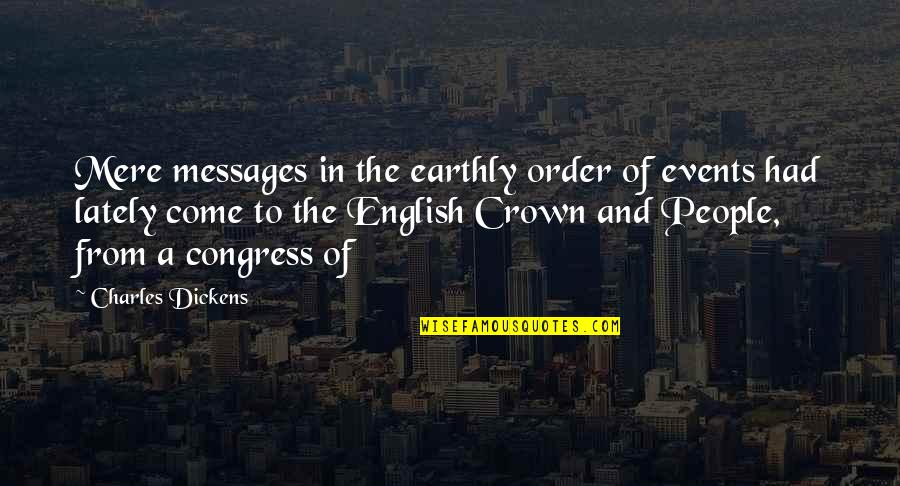English People Quotes By Charles Dickens: Mere messages in the earthly order of events