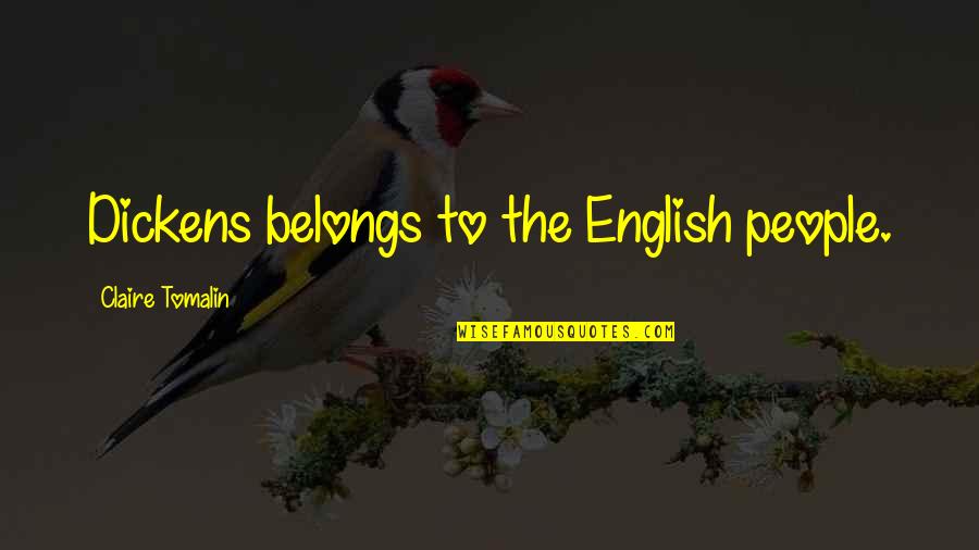 English People Quotes By Claire Tomalin: Dickens belongs to the English people.