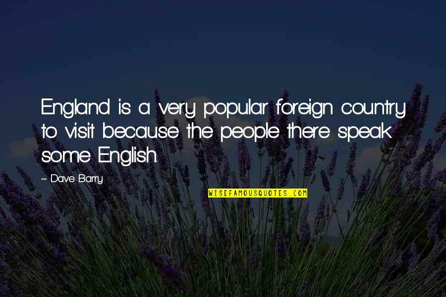 English People Quotes By Dave Barry: England is a very popular foreign country to