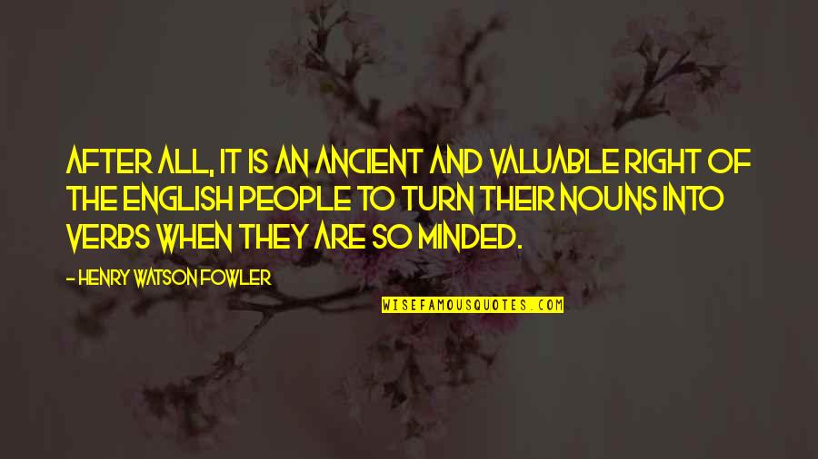 English People Quotes By Henry Watson Fowler: After all, it is an ancient and valuable