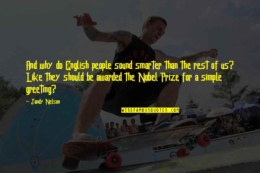 English People Quotes By Jandy Nelson: And why do English people sound smarter than