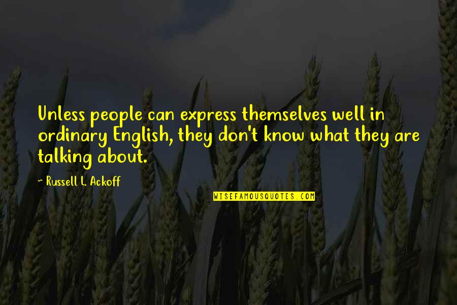 English People Quotes By Russell L. Ackoff: Unless people can express themselves well in ordinary