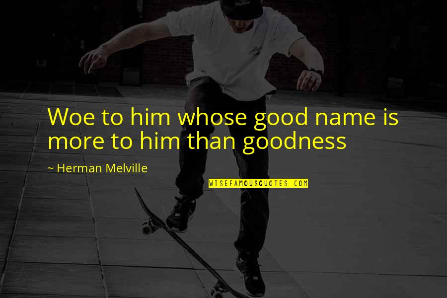 English Playwright Quotes By Herman Melville: Woe to him whose good name is more