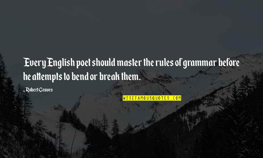 English Poet Quotes By Robert Graves: Every English poet should master the rules of