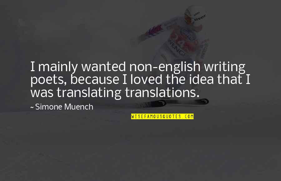 English Poet Quotes By Simone Muench: I mainly wanted non-english writing poets, because I