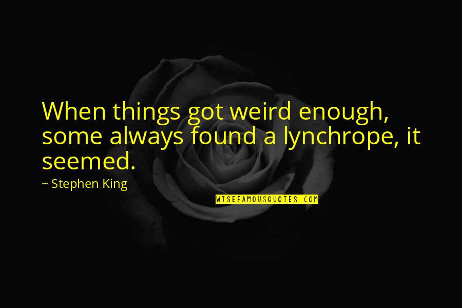 English Poet Quotes By Stephen King: When things got weird enough, some always found