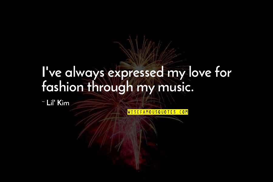 English Posh Quotes By Lil' Kim: I've always expressed my love for fashion through