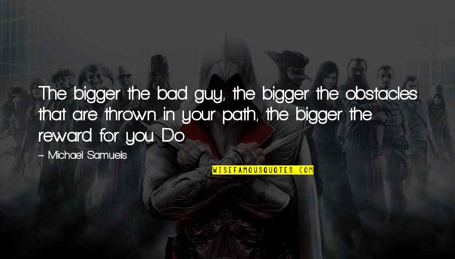 English Posh Quotes By Michael Samuels: The bigger the bad guy, the bigger the English Posh Quotes By Michael Samuels: The bigger the bad guy, the bigger the