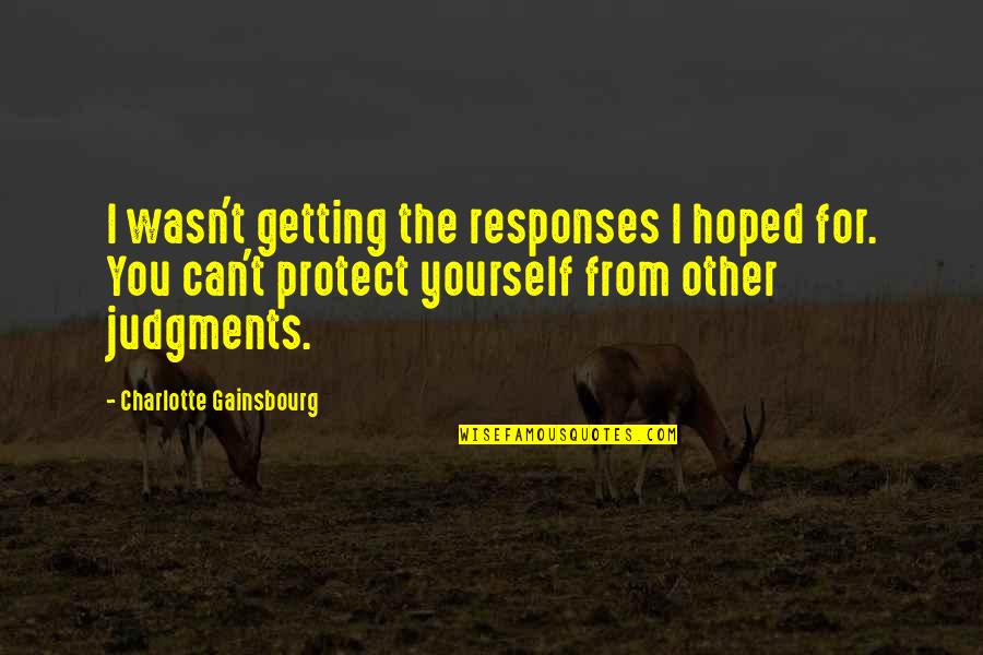 English Proverbs And Quotes By Charlotte Gainsbourg: I wasn't getting the responses I hoped for.