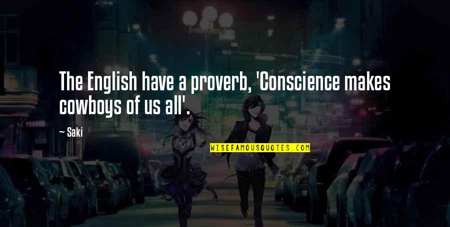 English Proverbs And Quotes By Saki: The English have a proverb, 'Conscience makes cowboys