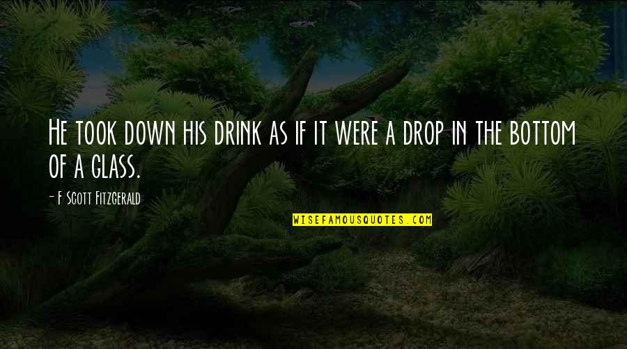 English Rap Quotes By F Scott Fitzgerald: He took down his drink as if it