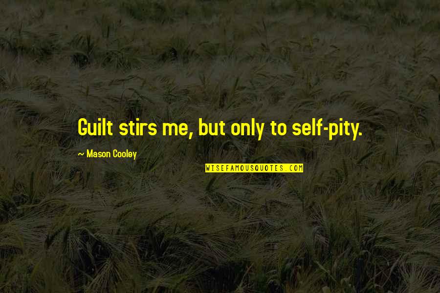 English Recitation Quotes By Mason Cooley: Guilt stirs me, but only to self-pity.