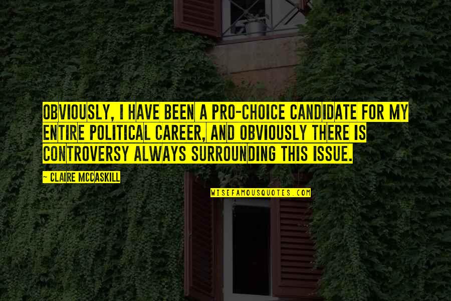 English Sad Songs Quotes By Claire McCaskill: Obviously, I have been a pro-choice candidate for