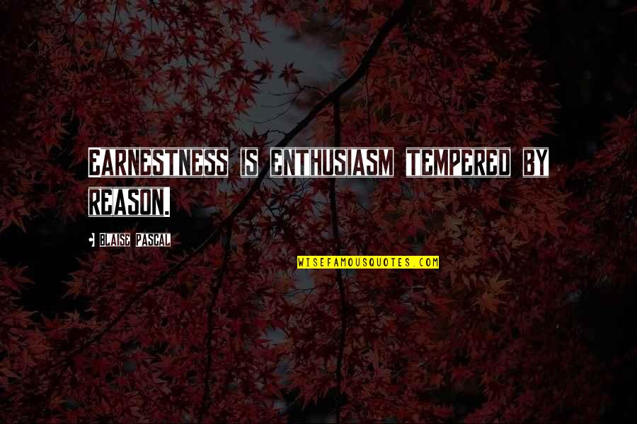 English Sentence Structure Quotes By Blaise Pascal: Earnestness is enthusiasm tempered by reason.