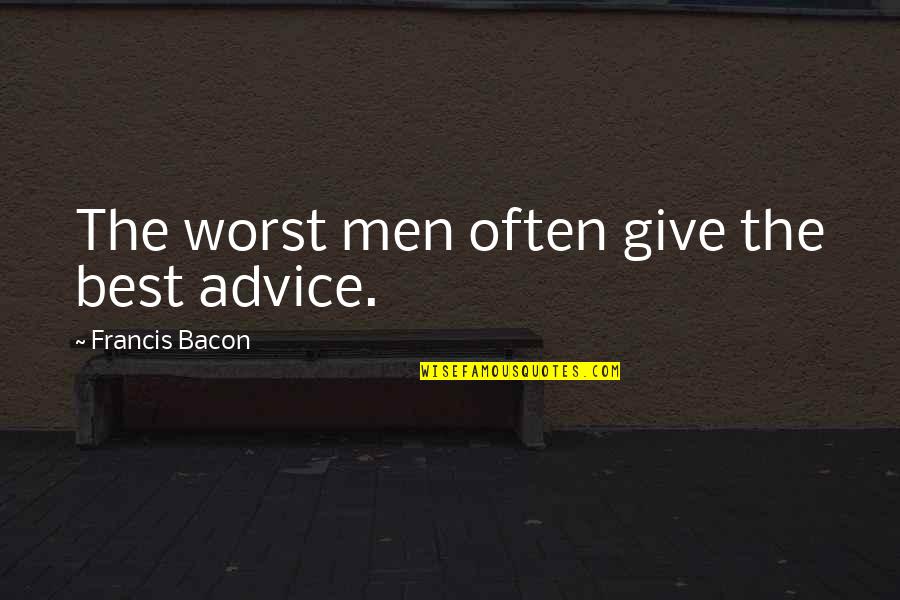 English Sentence Structure Quotes By Francis Bacon: The worst men often give the best advice.