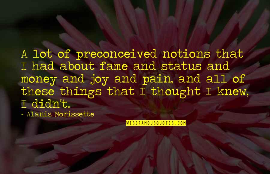 English Short Meaningful Quotes By Alanis Morissette: A lot of preconceived notions that I had English Short Meaningful Quotes By Alanis Morissette: A lot of preconceived notions that I had