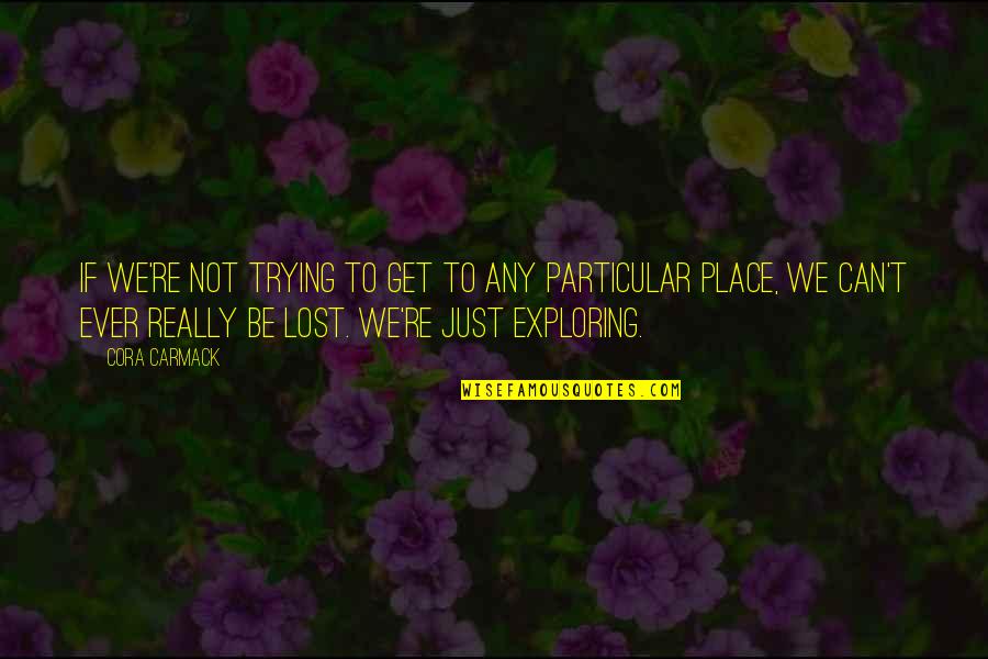 English Short Meaningful Quotes By Cora Carmack: If we're not trying to get to any