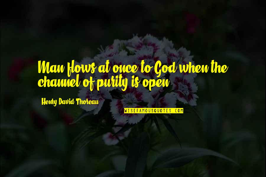 English Short Meaningful Quotes By Henry David Thoreau: Man flows at once to God when the English Short Meaningful Quotes By Henry David Thoreau: Man flows at once to God when the
