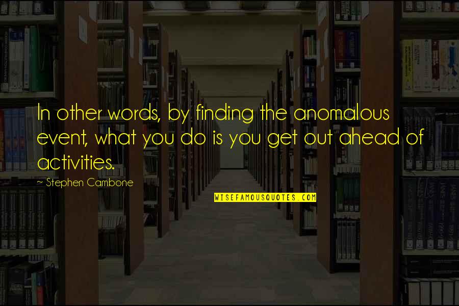 English Short Meaningful Quotes By Stephen Cambone: In other words, by finding the anomalous event, English Short Meaningful Quotes By Stephen Cambone: In other words, by finding the anomalous event,