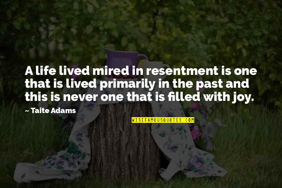 English Short Meaningful Quotes By Taite Adams: A life lived mired in resentment is one English Short Meaningful Quotes By Taite Adams: A life lived mired in resentment is one