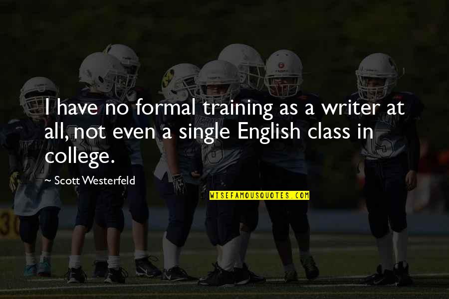 English Single Quotes By Scott Westerfeld: I have no formal training as a writer