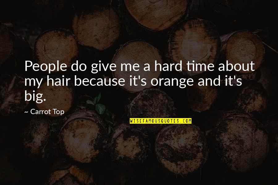 English Springtime Quotes By Carrot Top: People do give me a hard time about