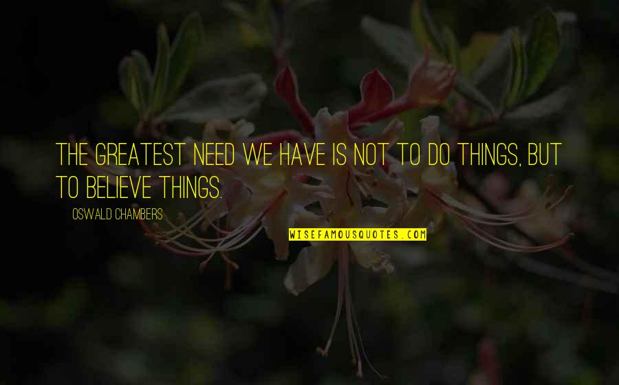 English Springtime Quotes By Oswald Chambers: The greatest need we have is not to English Springtime Quotes By Oswald Chambers: The greatest need we have is not to