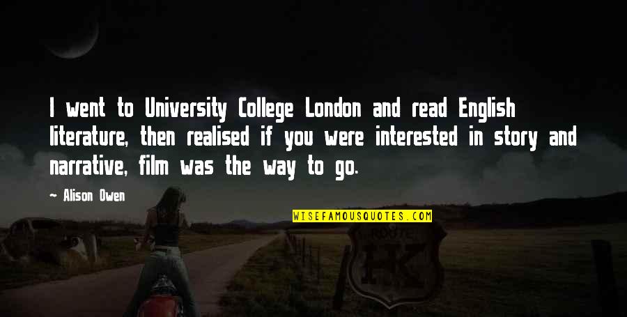 English Story Quotes By Alison Owen: I went to University College London and read