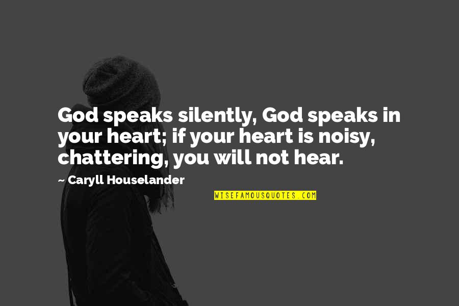 English Subject Inspirational Quotes By Caryll Houselander: God speaks silently, God speaks in your heart;