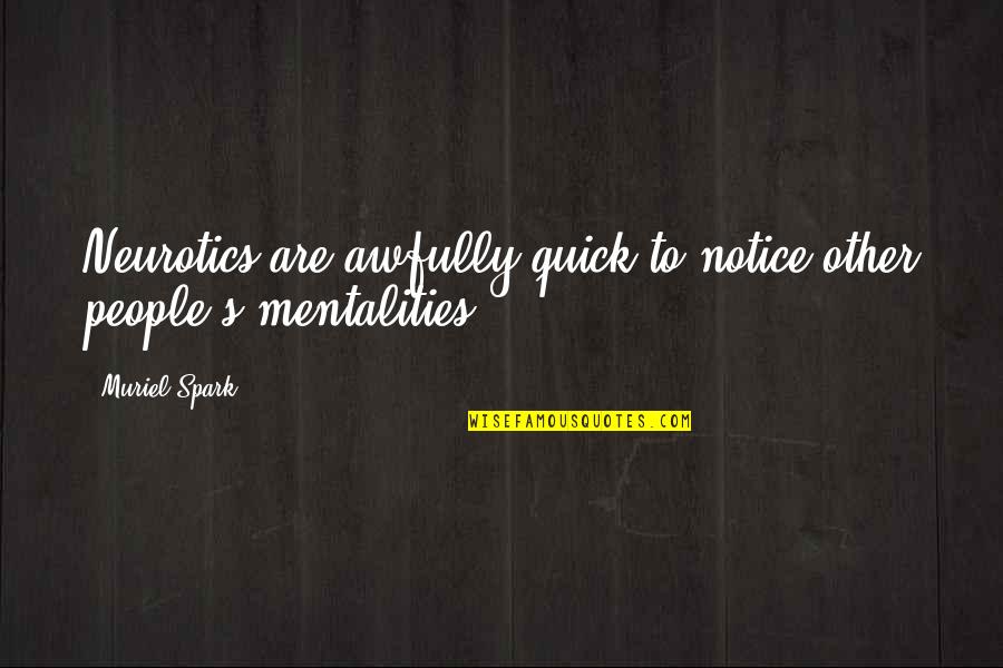 English Subject Inspirational Quotes By Muriel Spark: Neurotics are awfully quick to notice other people's