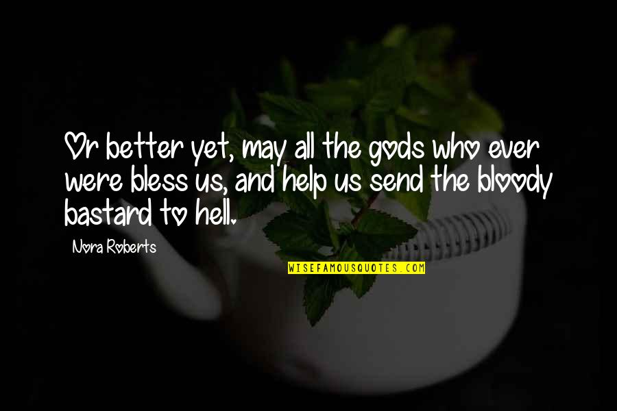 English Subject Inspirational Quotes By Nora Roberts: Or better yet, may all the gods who