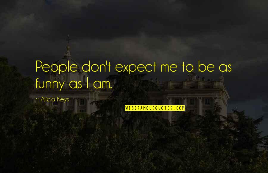 English Subject Related Quotes By Alicia Keys: People don't expect me to be as funny English Subject Related Quotes By Alicia Keys: People don't expect me to be as funny