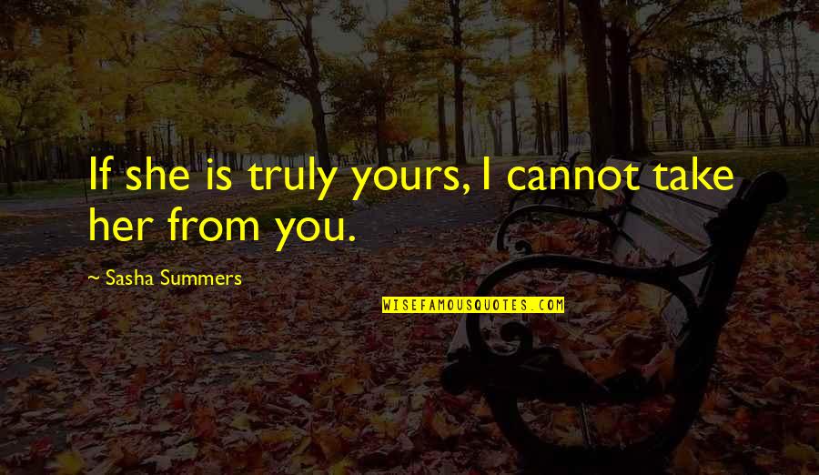 English Subject Related Quotes By Sasha Summers: If she is truly yours, I cannot take English Subject Related Quotes By Sasha Summers: If she is truly yours, I cannot take