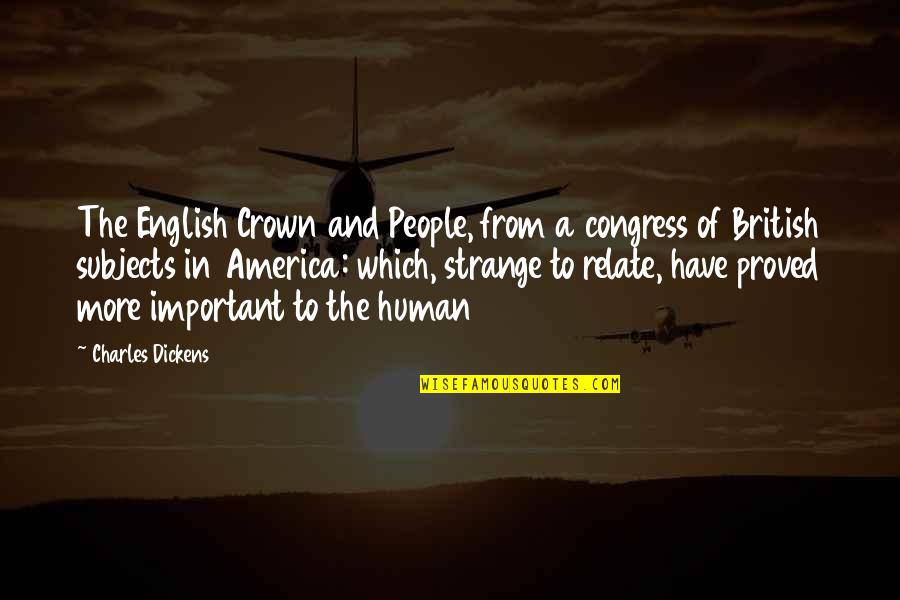 English Subjects Quotes By Charles Dickens: The English Crown and People, from a congress