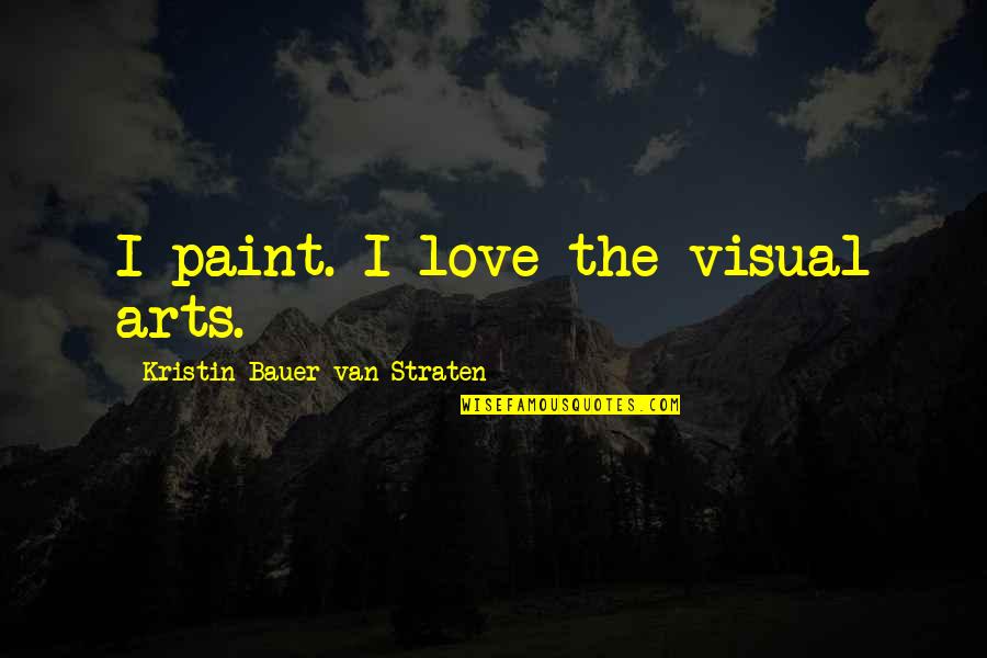 English Subjects Quotes By Kristin Bauer Van Straten: I paint. I love the visual arts.
