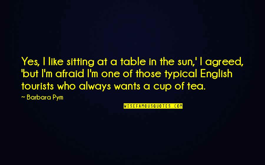 English Tea Quotes By Barbara Pym: Yes, I like sitting at a table in