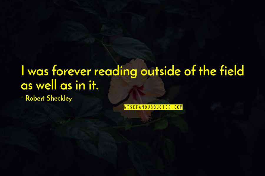 English Tea Time Quotes By Robert Sheckley: I was forever reading outside of the field