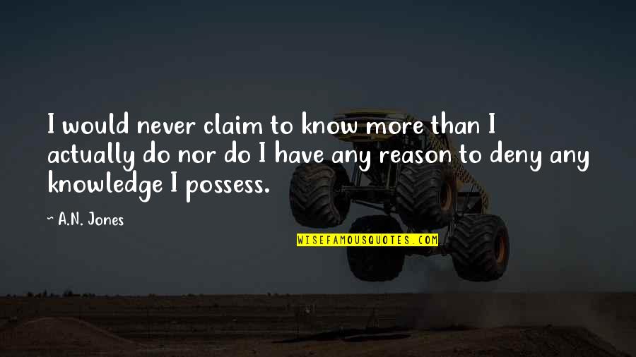 English Term For Quotes By A.N. Jones: I would never claim to know more than English Term For Quotes By A.N. Jones: I would never claim to know more than
