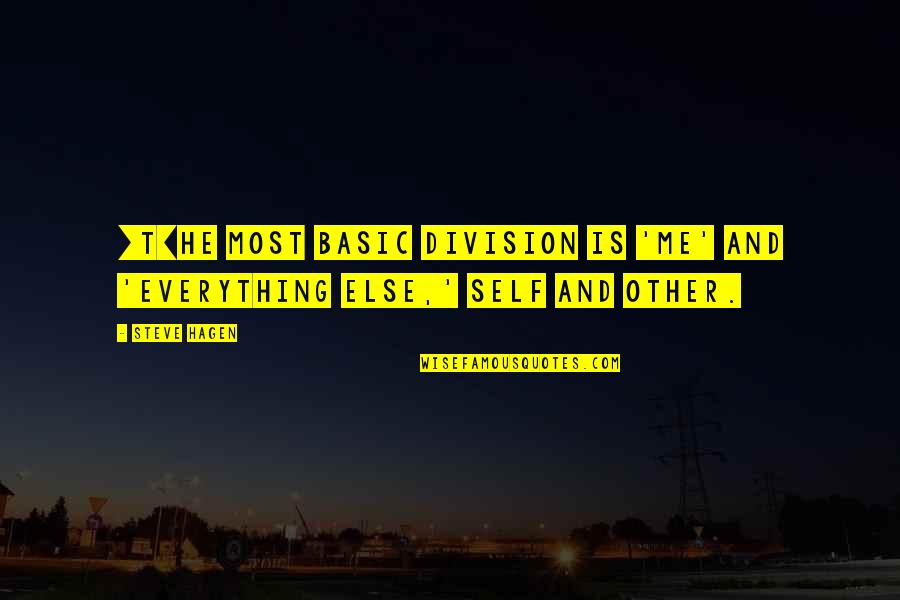 English The Office Quotes By Steve Hagen: [T]he most basic division is 'me' and 'everything