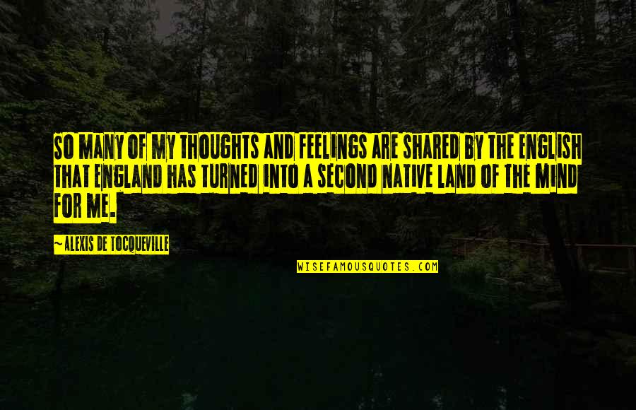 English Thoughts Quotes By Alexis De Tocqueville: So many of my thoughts and feelings are