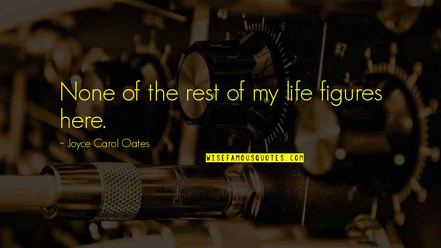 English To Italian Love Quotes By Joyce Carol Oates: None of the rest of my life figures