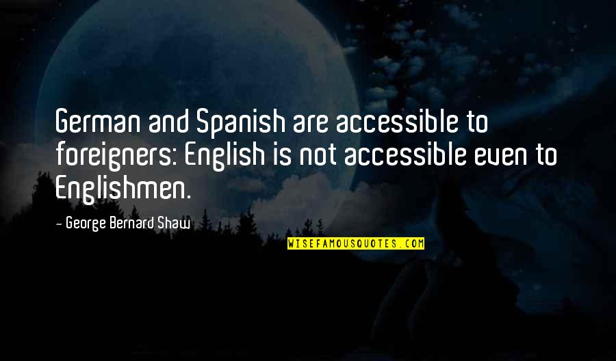 English To Spanish Quotes By George Bernard Shaw: German and Spanish are accessible to foreigners: English English To Spanish Quotes By George Bernard Shaw: German and Spanish are accessible to foreigners: English