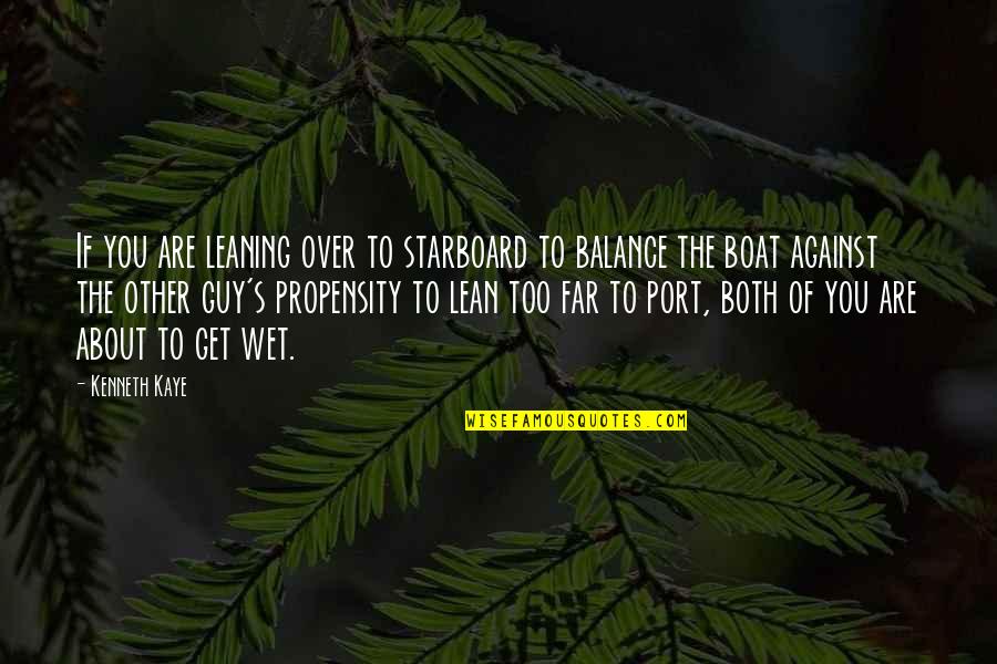 English Traditional Quotes By Kenneth Kaye: If you are leaning over to starboard to