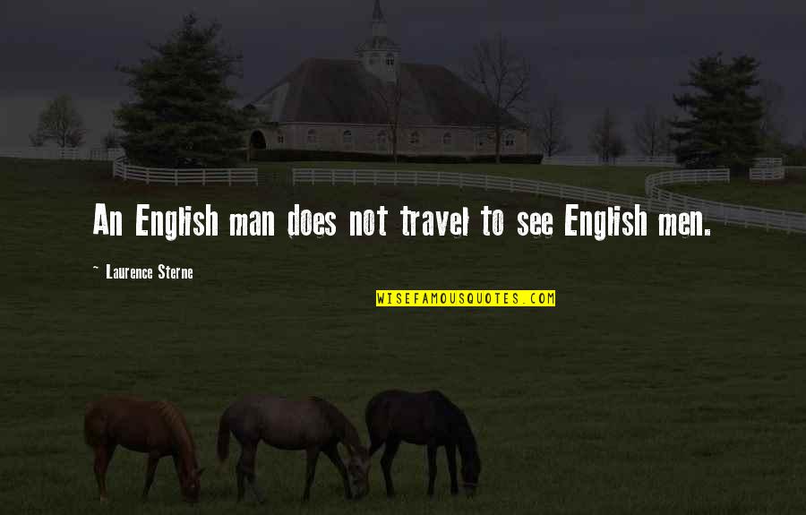 English Travel Quotes By Laurence Sterne: An English man does not travel to see
