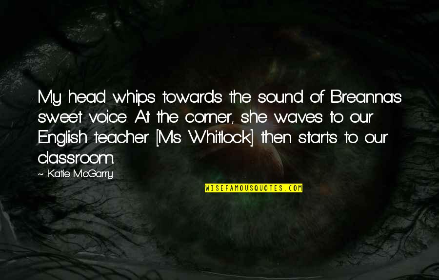 English Voice Quotes By Katie McGarry: My head whips towards the sound of Breanna's