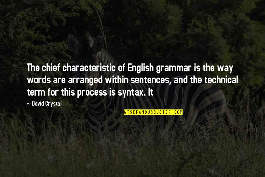 English Way Of Quotes By David Crystal: The chief characteristic of English grammar is the English Way Of Quotes By David Crystal: The chief characteristic of English grammar is the