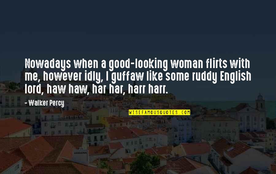 English Woman Quotes By Walker Percy: Nowadays when a good-looking woman flirts with me,